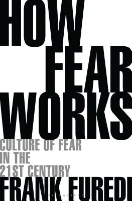 Wie Angst funktioniert: Kultur der Angst im einundzwanzigsten Jahrhundert - How Fear Works: Culture of Fear in the Twenty-First Century