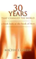 30 Jahre, die die Welt veränderten: Ein neuer Blick auf die Apostelgeschichte - 30 Years That Changed the World: A Fresh Look at the Book of Acts