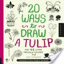 20 Arten, eine Tulpe und 44 andere fabelhafte Blumen zu zeichnen: Ein Skizzenbuch für Künstler, Designer und Doodler - 20 Ways to Draw a Tulip and 44 Other Fabulous Flowers: A Sketchbook for Artists, Designers, and Doodlers