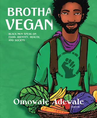 Brotha Vegan: Schwarze Männer sprechen über Ernährung, Identität, Gesundheit und Gesellschaft - Brotha Vegan: Black Men Speak on Food, Identity, Health, and Society