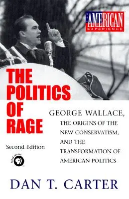 Die Politik der Wut: George Wallace, die Ursprünge des neuen Konservatismus und der Wandel der amerikanischen Politik - The Politics of Rage: George Wallace, the Origins of the New Conservatism, and the Transformation of American Politics