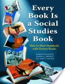 Jedes Buch ist ein Sozialkundebuch: Wie man die Standards mit Bilderbüchern erfüllt, K-6 - Every Book Is a Social Studies Book: How to Meet Standards with Picture Books, K-6