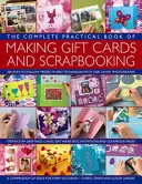 The Complete Practical Book of Making Giftcards and Scrapbooking: 360 einfach zu befolgende Projekte und Techniken mit 2300 üppigen Fotografien, ein Kompendiu - The Complete Practical Book of Making Giftcards and Scrapbooking: 360 Easy-To-Follow Projects and Techniques with 2300 Lavish Photographs, a Compendiu