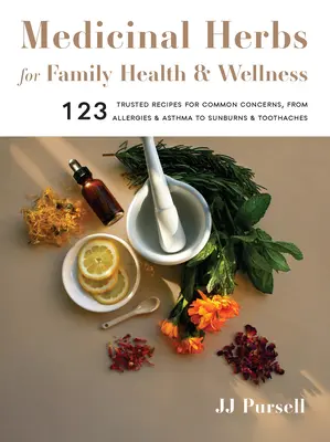 Heilkräuter für die Gesundheit und das Wohlbefinden der Familie: 123 bewährte Rezepte für häufige Beschwerden, von Allergien und Asthma bis zu Sonnenbrand und Zahnschmerzen - Medicinal Herbs for Family Health and Wellness: 123 Trusted Recipes for Common Concerns, from Allergies and Asthma to Sunburns and Toothaches
