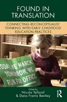 Gefunden in der Übersetzung: Die Verbindung von rekonzeptualistischem Denken mit der Praxis der frühkindlichen Bildung - Found in Translation: Connecting Reconceptualist Thinking with Early Childhood Education Practices