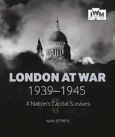 London im Krieg 1939-1945: Die Hauptstadt einer Nation überlebt - London at War 1939-1945: A Nation's Capital Survives