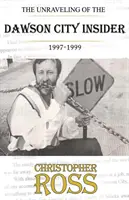 Die Enträtselung des Insiders von Dawson City, 1997-99 - The Unraveling of the Dawson City insider, 1997-99