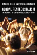 Globale Pfingstbewegung: Das neue Gesicht des christlichen sozialen Engagements [Mit DVD] - Global Pentecostalism: The New Face of Christian Social Engagement [With DVD]