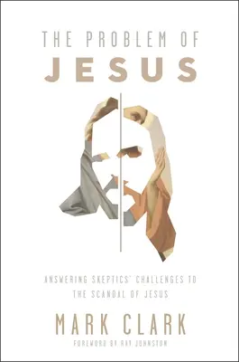 Das Problem Jesus: Antworten auf die Anfechtungen des Skandals von Jesus durch einen Skeptiker - The Problem of Jesus: Answering a Skeptic's Challenges to the Scandal of Jesus