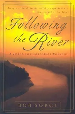 Dem Fluss folgen: Eine Vision für den gemeinsamen Gottesdienst - Following the River: A Vision for Corporate Worship