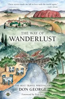 Der Weg des Fernwehs: Die besten Reiseschriften von Don George - The Way of Wanderlust: The Best Travel Writing of Don George