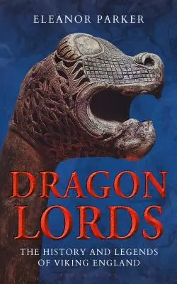 Drachenherren: Die Geschichte und Legenden des wikingerzeitlichen Englands - Dragon Lords: The History and Legends of Viking England