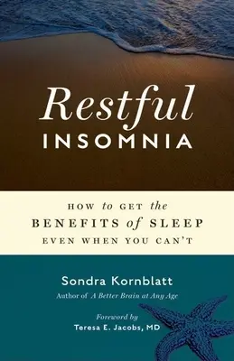 Erholsame Schlaflosigkeit: Wie Sie die Vorteile des Schlafs nutzen können, auch wenn Sie nicht schlafen können - Restful Insomnia: How to Get the Benefits of Sleep Even When You Can't