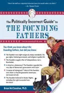 Der politisch inkorrekte Führer zu den Gründervätern - The Politically Incorrect Guide to the Founding Fathers