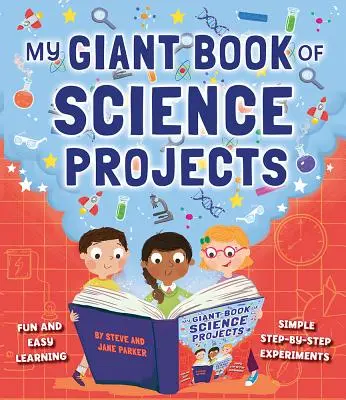 Mein gigantisches Buch der wissenschaftlichen Projekte: Spaß und leichtes Lernen, mit einfachen Schritt-für-Schritt-Experimenten - My Giant Book of Science Projects: Fun and Easy Learning, with Simple Step-By-Step Experiments