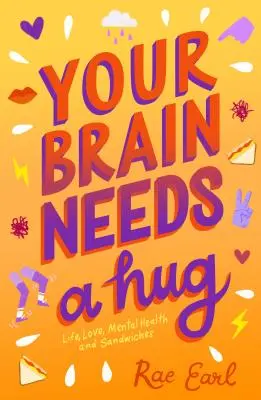 Dein Gehirn braucht eine Umarmung: Leben, Liebe, psychische Gesundheit und Sandwiches - Your Brain Needs a Hug: Life, Love, Mental Health, and Sandwiches