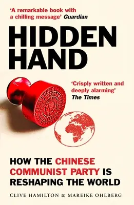 Verborgene Hand: Wie die Kommunistische Partei Chinas die Welt umgestaltet - Hidden Hand: Exposing How the Chinese Communist Party Is Reshaping the World