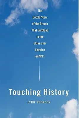 Berührende Geschichte: Die unerzählte Geschichte des Dramas, das sich am 11. September am Himmel über Amerika abspielte - Touching History: The Untold Story of the Drama That Unfolded in the Skies Over America on 9/11