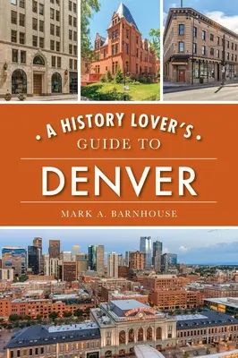 Ein Führer für Geschichtsliebhaber in Denver - A History Lover's Guide to Denver