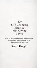 Life-Changing Magic of Not Giving a F**k - Der Bestseller, über den alle reden - Life-Changing Magic of Not Giving a F**k - The bestselling book everyone is talking about