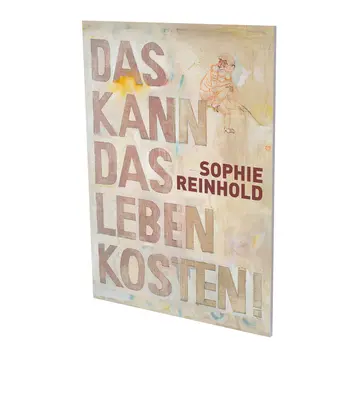 Sophie Reinhold: Das Kann Das Leben Kosten: Kat. Cfa Zeitgenössische Bildende Kunst Berlin - Sophie Reinhold: Das Kann Das Leben Kosten: Cat. Cfa Contemporary Fine Arts Berlin