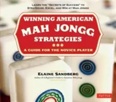 Amerikanisches Mah Jongg gewinnen - Strategien: Ein Leitfaden für den Anfänger - Lernen Sie die Erfolgsgeheimnisse, um beim Mah Jongg strategisch vorzugehen, zu übertreffen und zu gewinnen - Winning American Mah Jongg Strategies: A Guide for the Novice Player -Learn the Secrets of Success to Strategize, Excel and Win at Mah Jongg