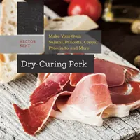 Trockenpökeln von Schweinefleisch: Machen Sie Ihre eigene Salami, Pancetta, Coppa, Prosciutto und mehr - Dry-Curing Pork: Make Your Own Salami, Pancetta, Coppa, Prosciutto, and More