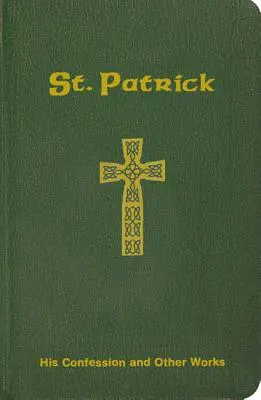 St. Patrick: Sein Bekenntnis und andere Werke - St. Patrick: His Confession and Other Works