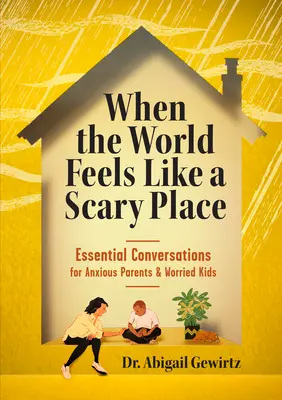Wenn sich die Welt wie ein unheimlicher Ort anfühlt: Wichtige Gespräche für ängstliche Eltern und besorgte Kinder - When the World Feels Like a Scary Place: Essential Conversations for Anxious Parents and Worried Kids