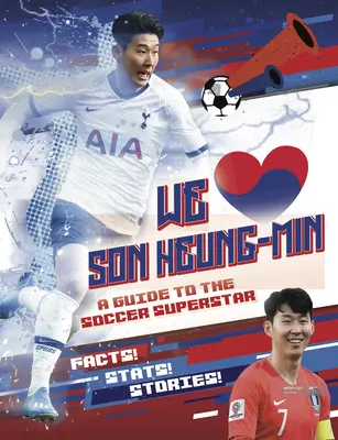 Wir lieben Son Heung-Min: Ein Leitfaden für den Fußball-Superstar - We Love Son Heung-Min: A Guide to the Soccer Superstar