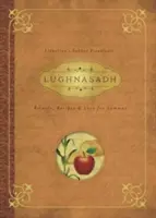 Lughnasadh: Rituale, Rezepte und Überlieferungen für Lammas - Lughnasadh: Rituals, Recipes & Lore for Lammas