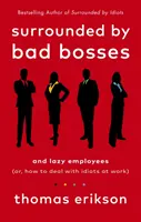 Umgeben von schlechten Chefs und faulen Mitarbeitern - oder: Wie man mit Idioten am Arbeitsplatz umgeht - Surrounded by Bad Bosses and Lazy Employees - or, How to Deal with Idiots at Work