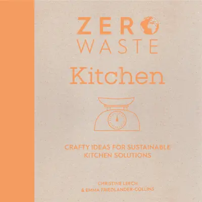 Null Abfall: Küche: Crafty-Ideen für nachhaltige Küchenlösungen - Zero Waste: Kitchen: Crafty Ideas for Sustainable Kitchen Solutions