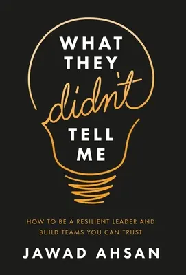 Was sie mir nicht gesagt haben: Wie man eine belastbare Führungskraft ist und Teams aufbaut, denen man vertrauen kann - What They Didn't Tell Me: How to Be a Resilient Leader and Build Teams You Can Trust