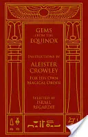 Edelsteine aus dem Äquinoktium: Anweisungen von Aleister Crowley für seinen eigenen magischen Orden - Gems from the Equinox: Instructions by Aleister Crowley for His Own Magical Order