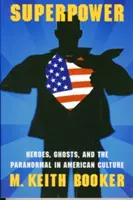 Superkräfte: Helden, Geister und das Paranormale in der amerikanischen Kultur - Superpower: Heroes, Ghosts, and the Paranormal in American Culture