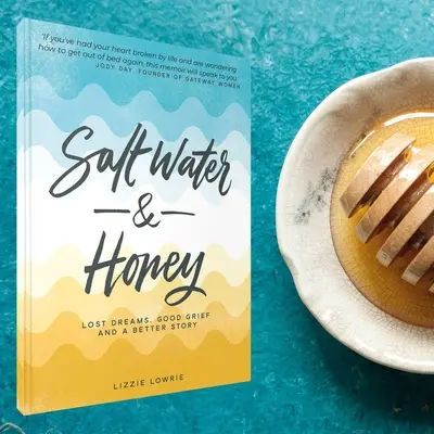 Salzwasser und Honig: Verlorene Träume. Guter Kummer. und eine bessere Geschichte - Salt Water and Honey: Lost Dreams. Good Grief. and a Better Story