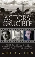 Der Schmelztiegel der Schauspieler: Port Talbot und die Entstehung von Burton, Hopkins, Sheen und all den anderen - The Actors' Crucible: Port Talbot and the Making of Burton, Hopkins, Sheen and All the Others