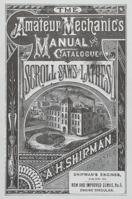 A. H. Shipman Bracket Saw Company: Katalog von 1881 - A. H. Shipman Bracket Saw Company: 1881 Catalog