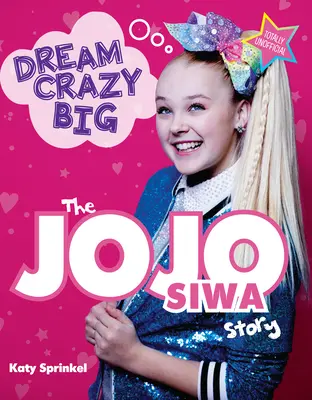 Dream Crazy Big: Die Geschichte von Jojo Siwa - Dream Crazy Big: The Jojo Siwa Story