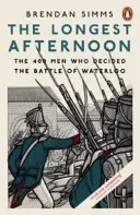 Der längste Nachmittag - Die 400 Männer, die die Schlacht von Waterloo entschieden - Longest Afternoon - The 400 Men Who Decided the Battle of Waterloo