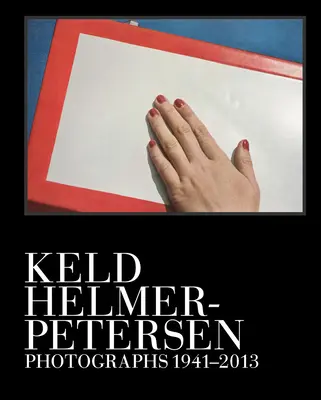 Keld Helmer-Petersen: Fotografien 1941-2013 - Keld Helmer-Petersen: Photographs 1941-2013