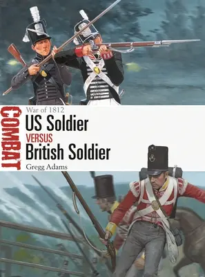 Amerikanischer Soldat gegen britischer Soldat: Krieg von 1812 - Us Soldier Vs British Soldier: War of 1812