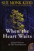 Wenn das Herz wartet: Spirituelle Begleitung für die heiligen Fragen des Lebens - When the Heart Waits: Spiritual Direction for Life's Sacred Questions