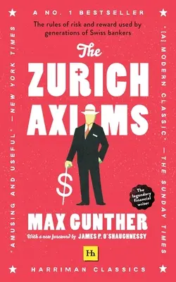 Die Zürcher Axiome (Harriman Classics): Die Regeln von Risiko und Gewinn, die von Generationen von Schweizer Bankern angewandt wurden - The Zurich Axioms (Harriman Classics): The Rules of Risk and Reward Used by Generations of Swiss Bankers