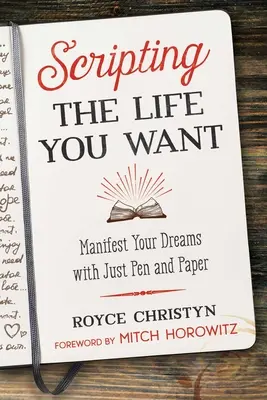 Scripting the Life You Want: Verwirklichen Sie Ihre Träume mit Stift und Papier - Scripting the Life You Want: Manifest Your Dreams with Just Pen and Paper