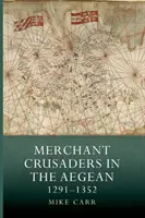 Kaufmännische Kreuzfahrer in der Ägäis, 1291-1352 - Merchant Crusaders in the Aegean, 1291-1352