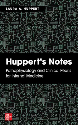 Hupperts Notizen: Pathophysiologie und klinische Perlen für die Innere Medizin - Huppert's Notes: Pathophysiology and Clinical Pearls for Internal Medicine