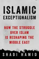 Islamischer Exzeptionalismus - Wie der Kampf um den Islam die Welt umgestaltet - Islamic Exceptionalism - How the Struggle Over Islam Is Reshaping the World