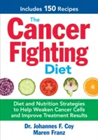 Die krebsbekämpfende Diät: Diät- und Ernährungsstrategien zur Schwächung von Krebszellen und zur Verbesserung der Behandlungsergebnisse - The Cancer Fighting Diet: Diet and Nutrition Strategies to Help Weaken Cancer Cells and Improve Treatment Results